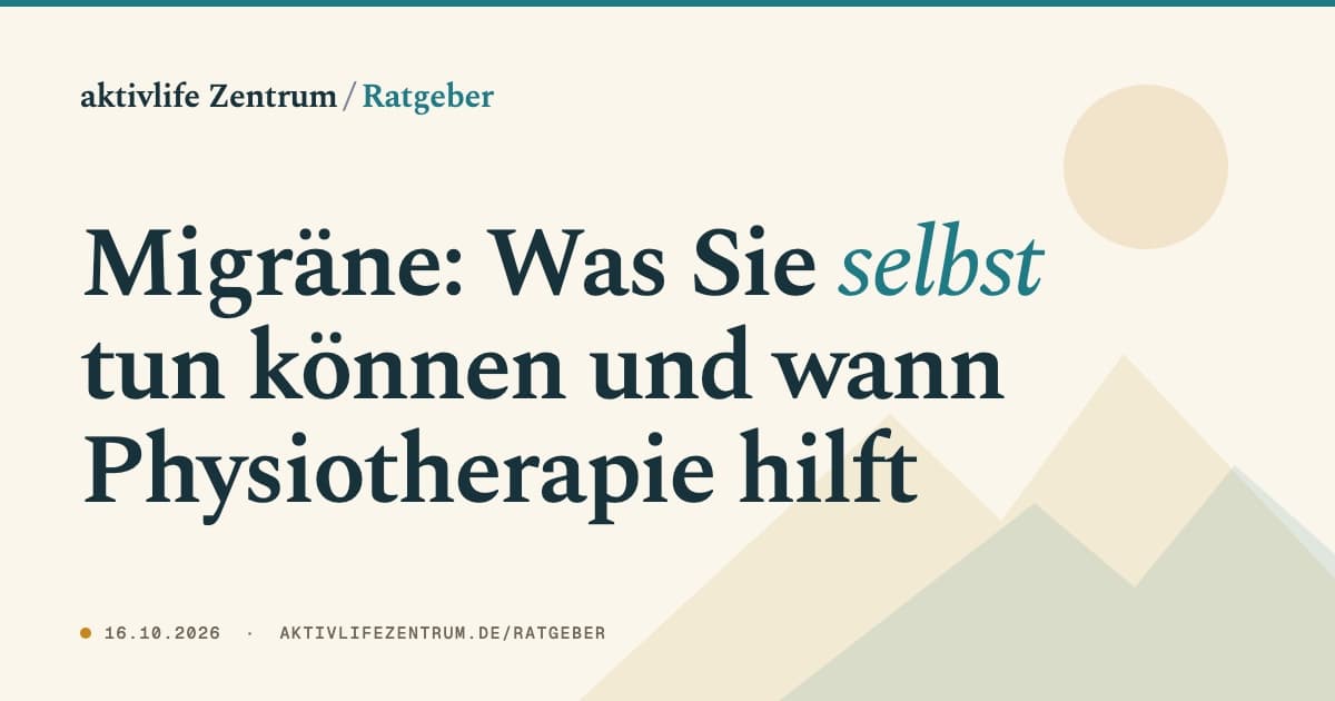 Migräne: Was Sie selbst tun können und wann Physiotherapie hilft
