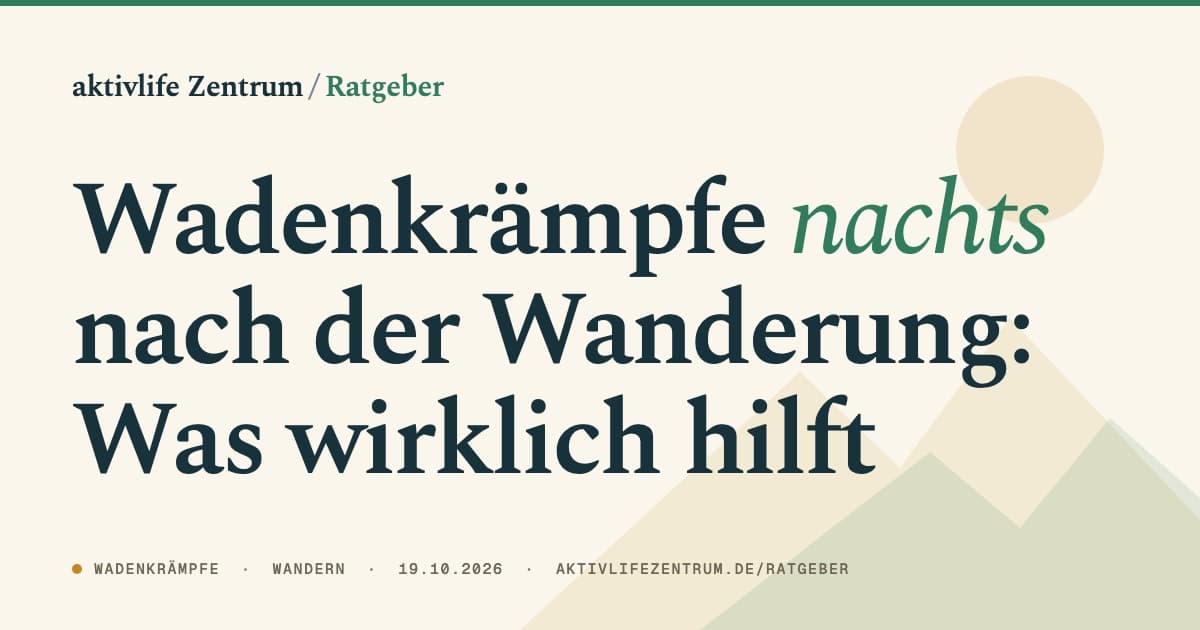 Wadenkrämpfe nachts nach der Wanderung: Was wirklich hilft